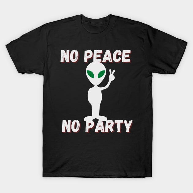 no peace no party , cute alien says T-Shirt by funnyd